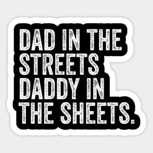 dad in the streets daddy in the sheets Sticker